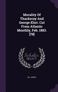 Front cover_Morality Of Thackeray And George Eliot. Cut From Atlantic Monthly, Feb. 1883. [78]