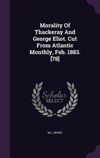 Front cover_Morality Of Thackeray And George Eliot. Cut From Atlantic Monthly, Feb. 1883. [78]