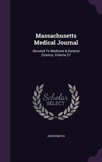 Massachusetts Medical Journal: Devoted To Medicine & General Science, Volume 27