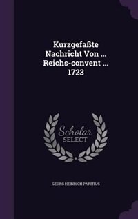 Front cover_Kurzgefa&szlig;te Nachricht Von ... Reichs-convent ... 1723