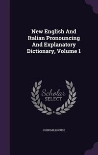 Front cover_New English And Italian Pronouncing And Explanatory Dictionary, Volume 1