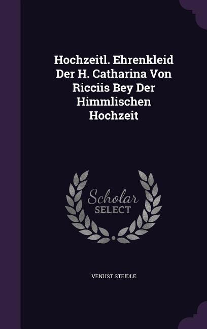 Front cover_Hochzeitl. Ehrenkleid Der H. Catharina Von Ricciis Bey Der Himmlischen Hochzeit