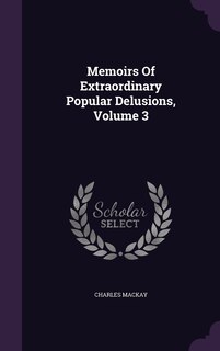 Front cover_Memoirs Of Extraordinary Popular Delusions, Volume 3