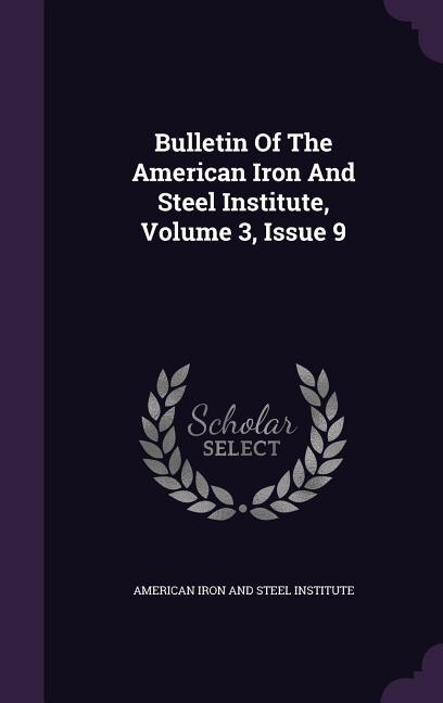 Front cover_Bulletin Of The American Iron And Steel Institute, Volume 3, Issue 9