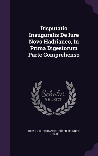 Front cover_Disputatio Inauguralis De Iure Novo Hadrianeo, In Prima Digestorum Parte Comprehenso