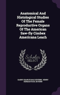 Couverture_Anatomical And Histological Studies Of The Female Reproductive Organs Of The American Saw-fly Cimbex Americana Leach