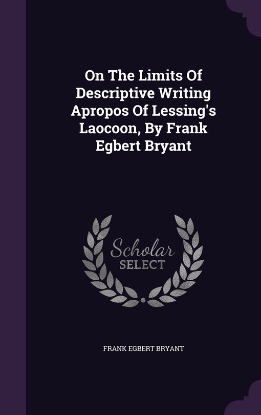 Couverture_On The Limits Of Descriptive Writing Apropos Of Lessing's Laocoon, By Frank Egbert Bryant