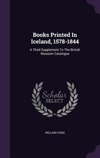 Books Printed In Iceland, 1578-1844: A Third Supplement To The British Museum Catalogue