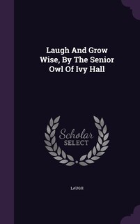 Couverture_Laugh And Grow Wise, By The Senior Owl Of Ivy Hall