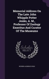Front cover_Memorial Address On The Late John Whipple Potter Jenks, A. M., Professor Of Zoology Emeritus And Curator Of The Museums