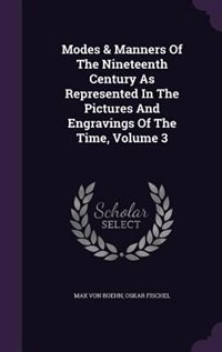Modes & Manners Of The Nineteenth Century As Represented In The Pictures And Engravings Of The Time, Volume 3