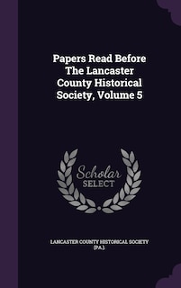 Couverture_Papers Read Before The Lancaster County Historical Society, Volume 5