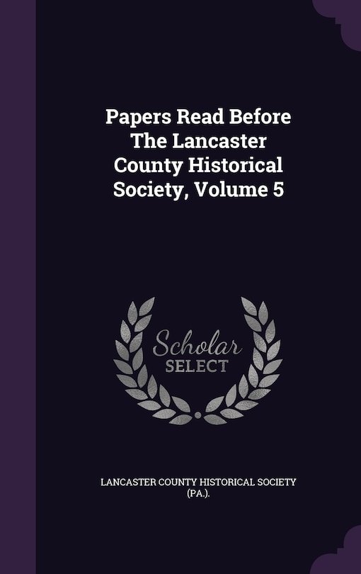 Couverture_Papers Read Before The Lancaster County Historical Society, Volume 5