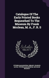 Front cover_Catalogue Of The Early Printed Books Bequeathed To The Museum By Frank Mcclean, M. A., F. R. S