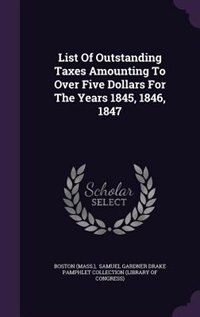 Couverture_List Of Outstanding Taxes Amounting To Over Five Dollars For The Years 1845, 1846, 1847