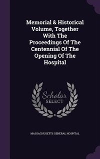 Front cover_Memorial & Historical Volume, Together With The Proceedings Of The Centennial Of The Opening Of The Hospital