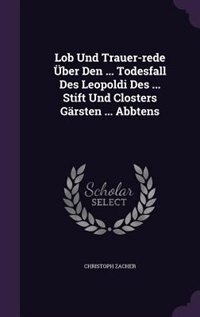 Front cover_Lob Und Trauer-rede Über Den ... Todesfall Des Leopoldi Des ... Stift Und Closters Gärsten ... Abbtens