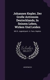 Couverture_Johannes Kepler, Der Große Astronom Deutschlands, In Seinem Leben, Wirken Und Leiden