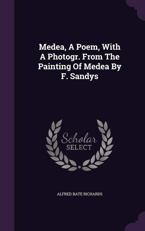 Couverture_Medea, A Poem, With A Photogr. From The Painting Of Medea By F. Sandys