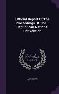 Front cover_Official Report Of The Proceedings Of The ... Republican National Convention