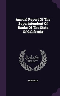 Couverture_Annual Report Of The Superintendent Of Banks Of The State Of California