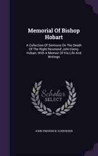 Memorial Of Bishop Hobart: A Collection Of Sermons On The Death Of The Right Reverend John Henry Hobart, With A Memoir Of His de John Frederick Schroeder