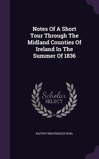 Couverture_Notes Of A Short Tour Through The Midland Counties Of Ireland In The Summer Of 1836
