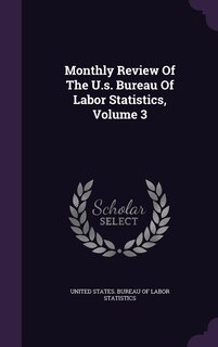 Front cover_Monthly Review Of The U.s. Bureau Of Labor Statistics, Volume 3