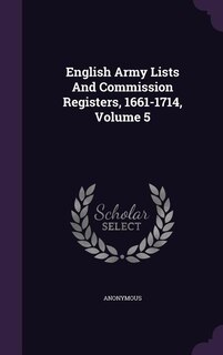 English Army Lists And Commission Registers, 1661-1714, Volume 5