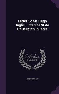Couverture_Letter To Sir Hugh Inglis ... On The State Of Religion In India