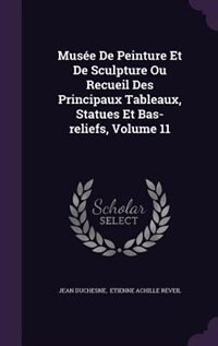 Couverture_Musée De Peinture Et De Sculpture Ou Recueil Des Principaux Tableaux, Statues Et Bas-reliefs, Volume 11