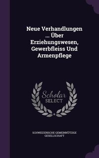 Front cover_Neue Verhandlungen ... Über Erziehungswesen, Gewerbfleiss Und Armenpflege