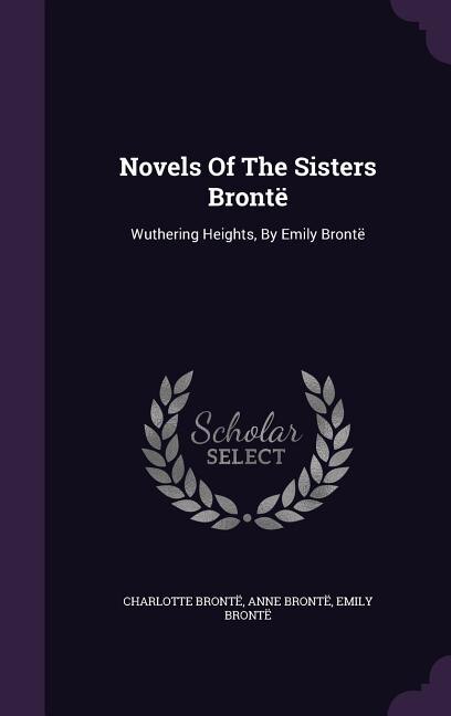 Novels Of The Sisters Brontë: Wuthering Heights, By Emily Brontë