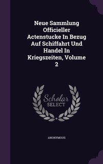 Couverture_Neue Sammlung Officieller Actenstucke In Bezug Auf Schiffahrt Und Handel In Kriegszeiten, Volume 2