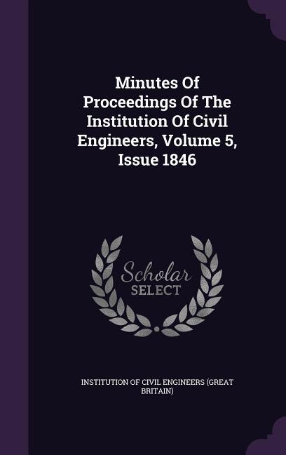 Couverture_Minutes Of Proceedings Of The Institution Of Civil Engineers, Volume 5, Issue 1846