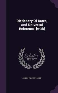 Dictionary Of Dates, And Universal Reference. [with]