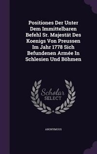 Couverture_Positiones Der Unter Dem Immittelbaren Befehl Sr. Majestät Des Koenigs Von Preussen Im Jahr 1778 Sich Befundenen Armée In Schlesien Und Böhmen