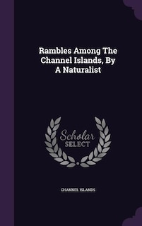Couverture_Rambles Among The Channel Islands, By A Naturalist