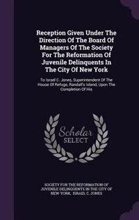 Front cover_Reception Given Under The Direction Of The Board Of Managers Of The Society For The Reformation Of Juvenile Delinquents In The City Of New York
