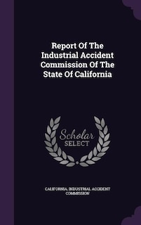 Report Of The Industrial Accident Commission Of The State Of California