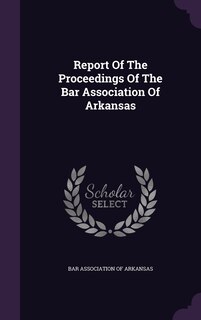 Couverture_Report Of The Proceedings Of The Bar Association Of Arkansas