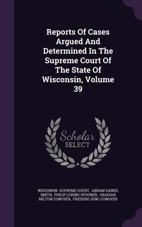 Front cover_Reports Of Cases Argued And Determined In The Supreme Court Of The State Of Wisconsin, Volume 39