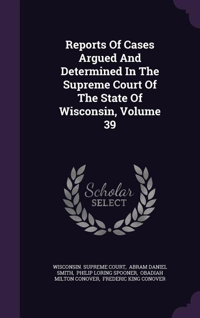 Front cover_Reports Of Cases Argued And Determined In The Supreme Court Of The State Of Wisconsin, Volume 39