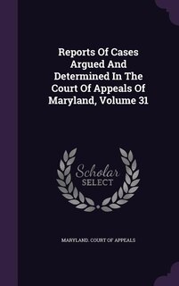Front cover_Reports Of Cases Argued And Determined In The Court Of Appeals Of Maryland, Volume 31