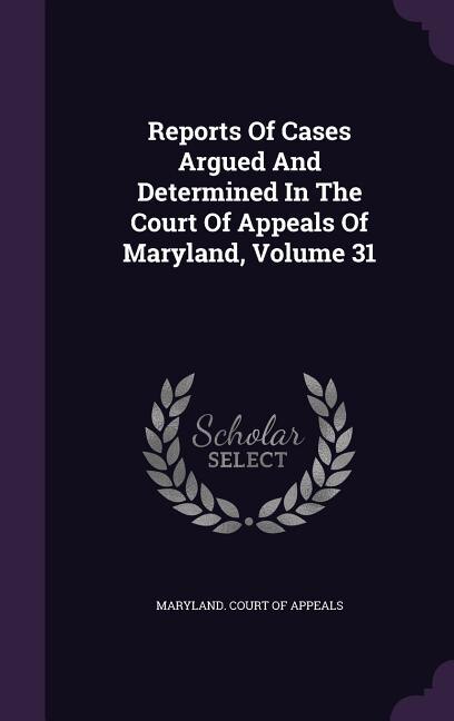 Front cover_Reports Of Cases Argued And Determined In The Court Of Appeals Of Maryland, Volume 31