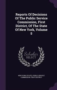 Couverture_Reports Of Decisions Of The Public Service Commission, First District, Of The State Of New York, Volume 5
