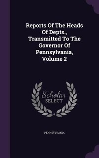 Front cover_Reports Of The Heads Of Depts., Transmitted To The Governor Of Pennsylvania, Volume 2
