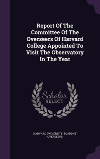 Front cover_Report Of The Committee Of The Overseers Of Harvard College Appointed To Visit The Observatory In The Year