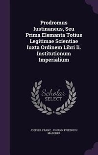 Front cover_Prodromus Iustinaneus, Seu Prima Elemanta Totius Legitimae Scientiae Iuxta Ordinem Libri Ii. Institutionum Imperialium
