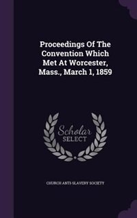 Proceedings Of The Convention Which Met At Worcester, Mass., March 1, 1859